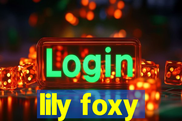 lily foxy